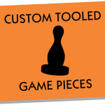 Custom Tooled Game Pieces